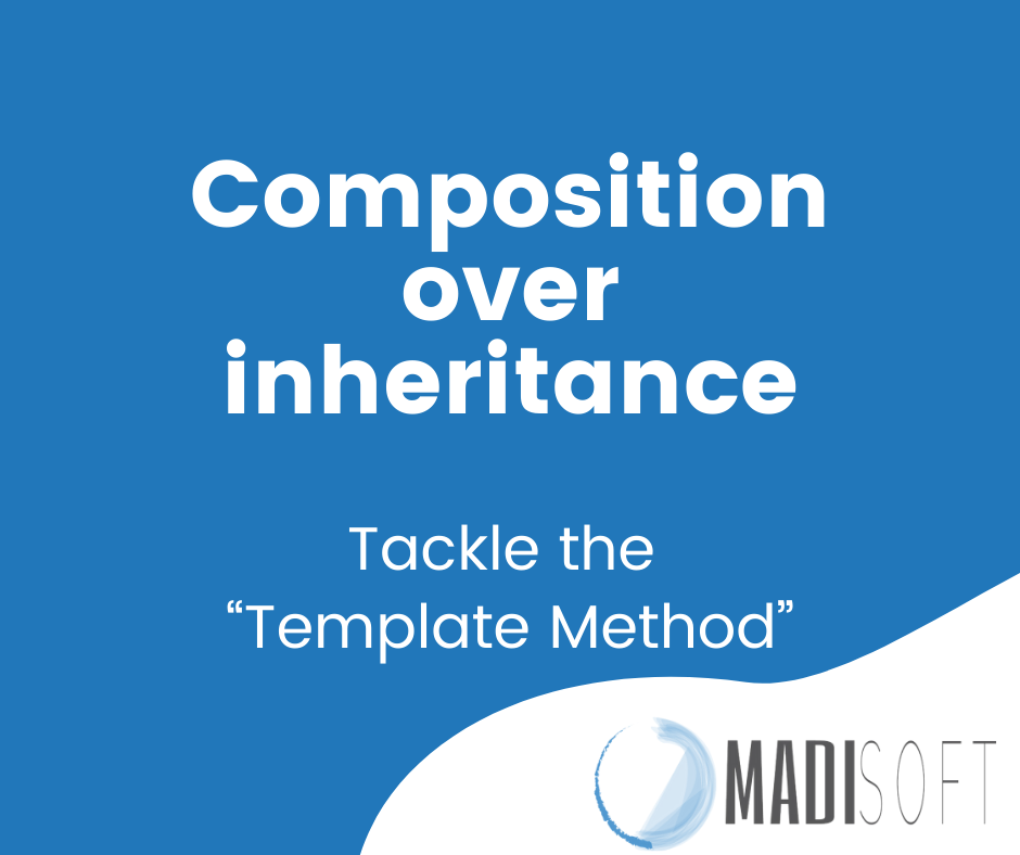 Composition over inheritance tackle the “Template Method” Labs Madisoft