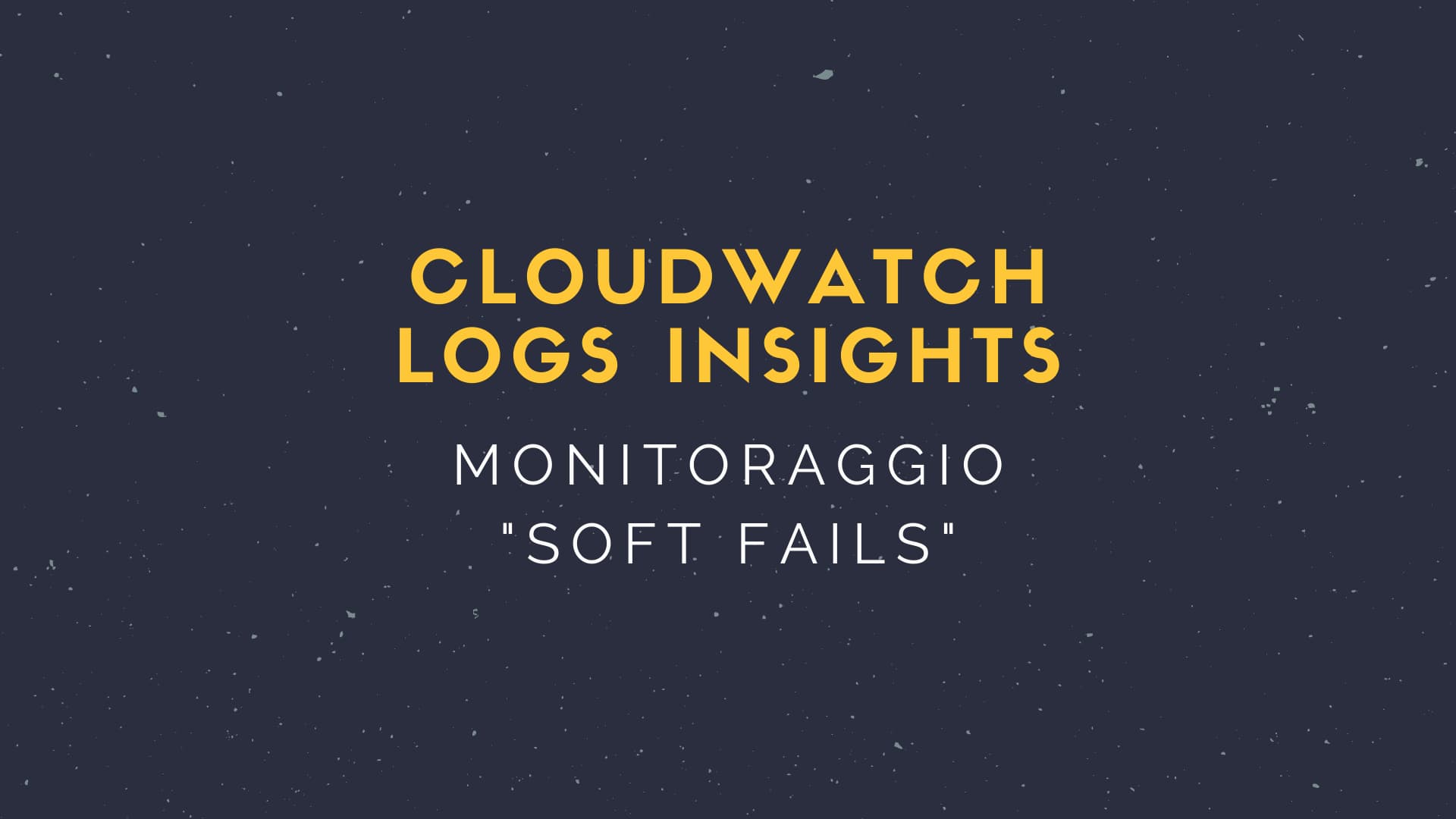CloudWatch Logs Insights - monitoraggio soft fails